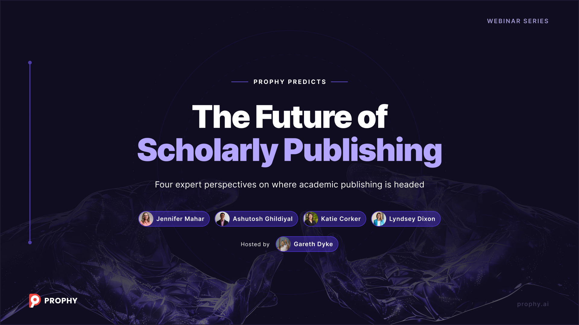 Prophy Predicts webinar: The Future of Scholarly Publishing — panel with Jennifer Mahar, Ashutosh Ghildiyal, Katie Corker, and Lyndsey Dixon, hosted by Gareth Dyke